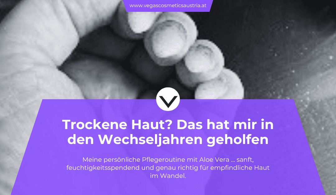 Trockene Haut in den Wechseljahren … meine persönliche Pflegeroutine