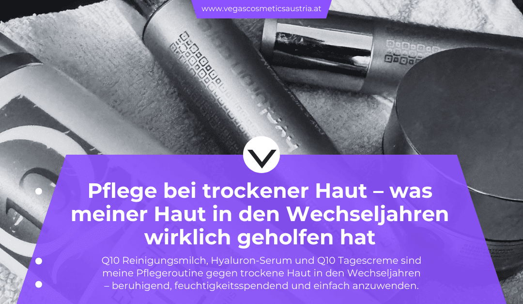 Pflege bei trockener Haut in den Wechseljahren – meine besten Tipps und Erfahrungen