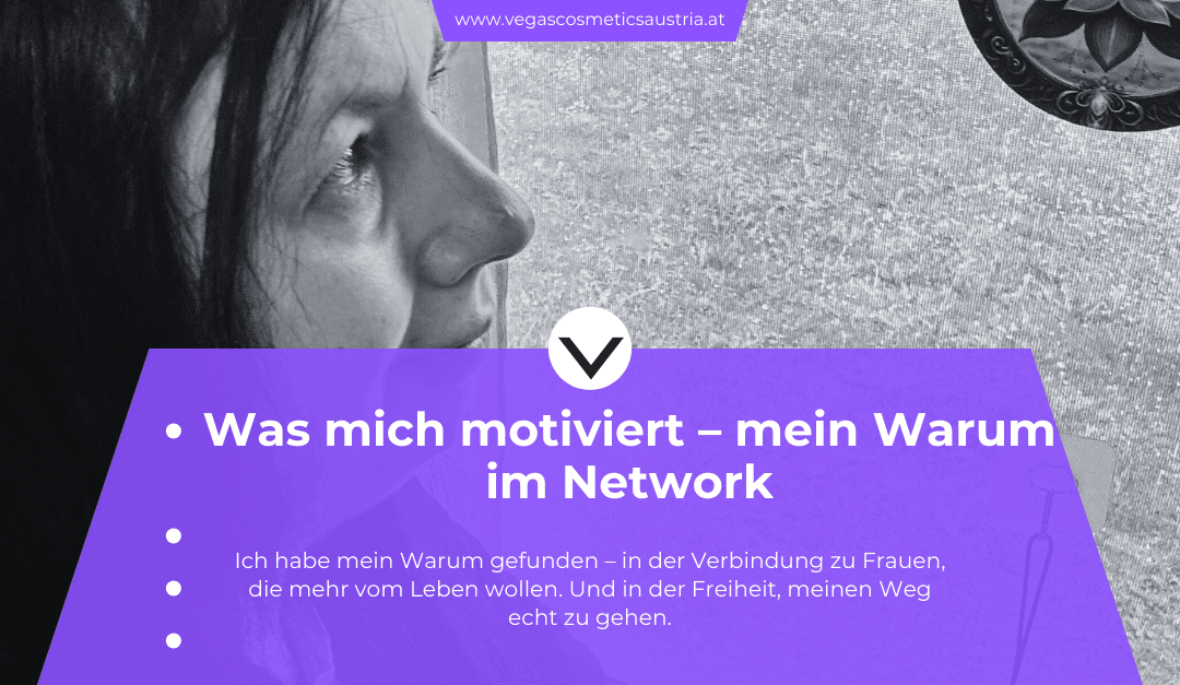Was mich motiviert – mein Warum im Network Marketing