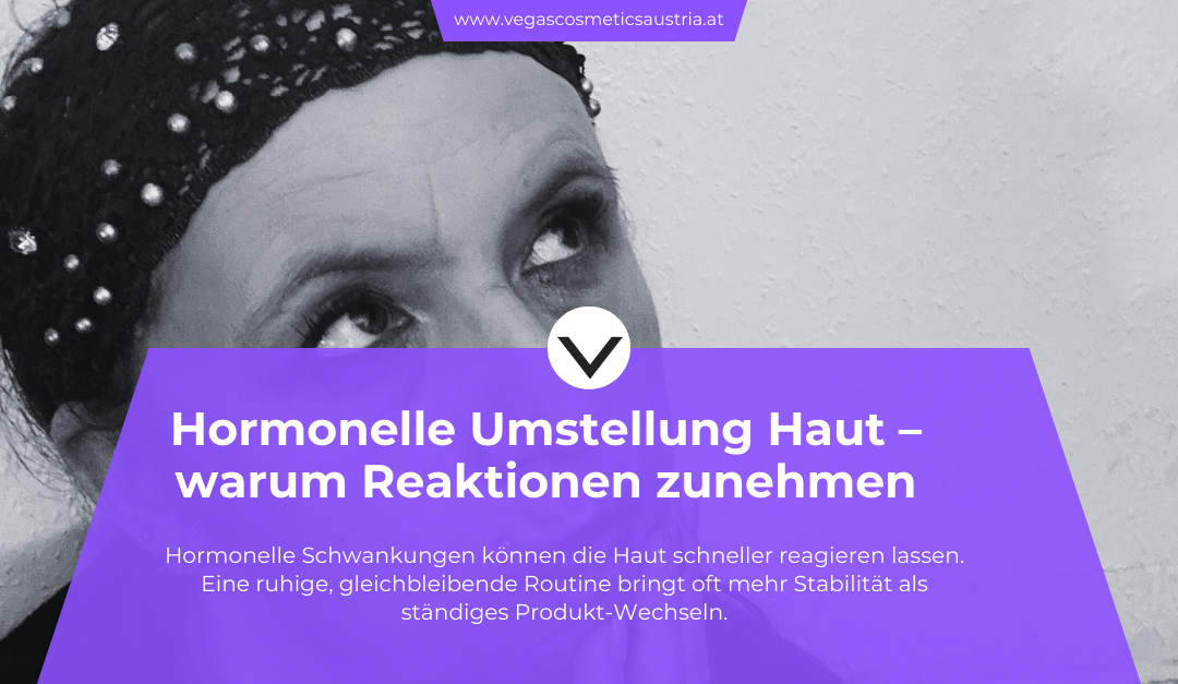 Hormonelle Umstellung und Hautreaktionen: Warum die Haut plötzlich empfindlicher wird