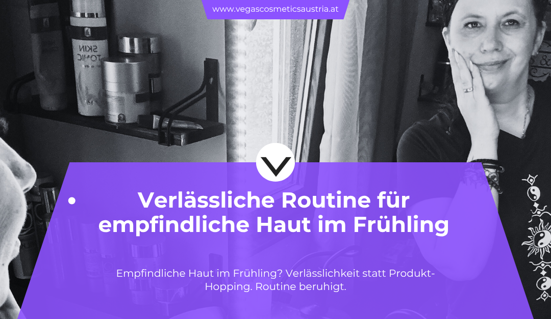 Empfindliche Haut im Frühling – warum weniger oft mehr ist